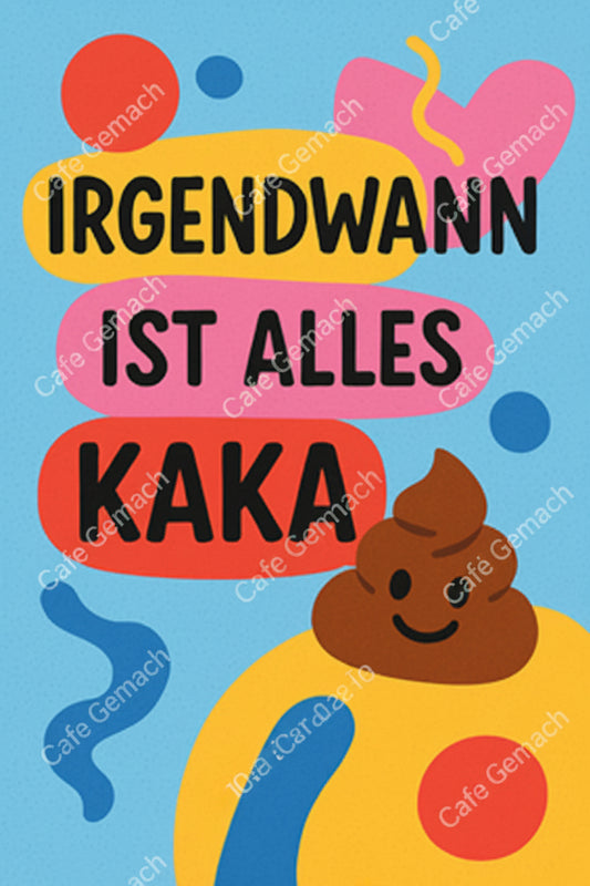 "Irgendwann ist alles Kaka" - digitale Grußkarte